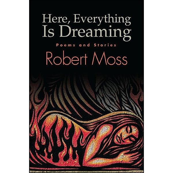 Here, Everything Is Dreaming / Excelsior Editions, Robert Moss