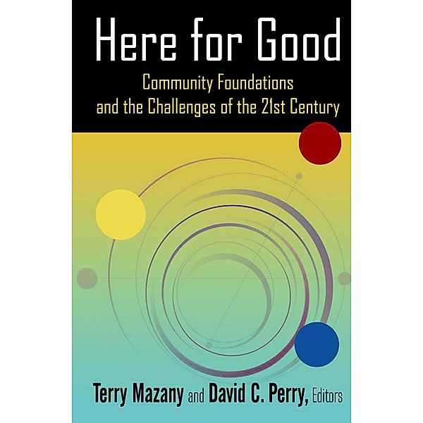 Here for Good: Community Foundations and the Challenges of the 21st Century, Terry Mazany, David C. Perry