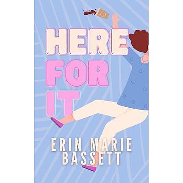 Here For It, Erin Marie Bassett