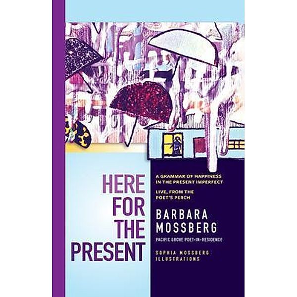 Here For The Present / PACIFIC GROVE BOOKS, Barbara Mossberg