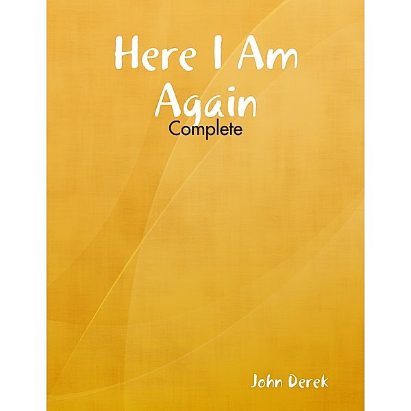 Here I Am Again - Complete, John Derek