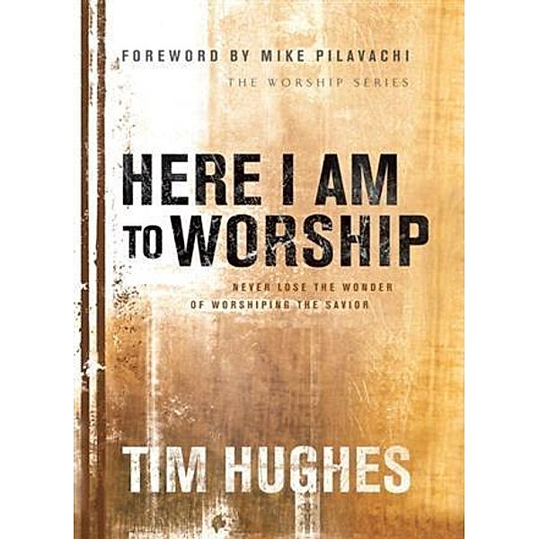 Here I Am to Worship, Tim Hughes