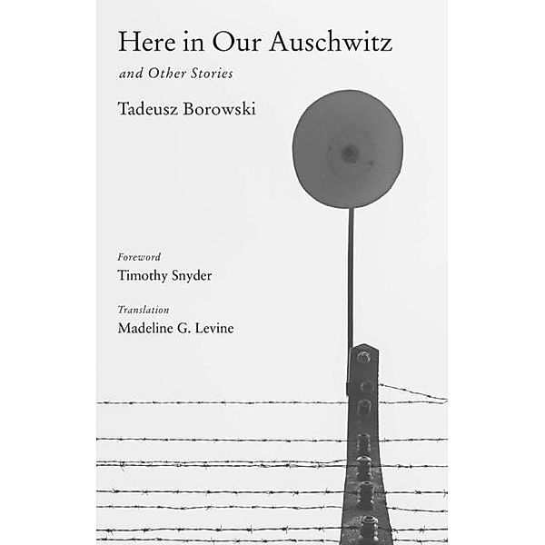 Here in Our Auschwitz and Other Stories, Tadeusz Borowski
