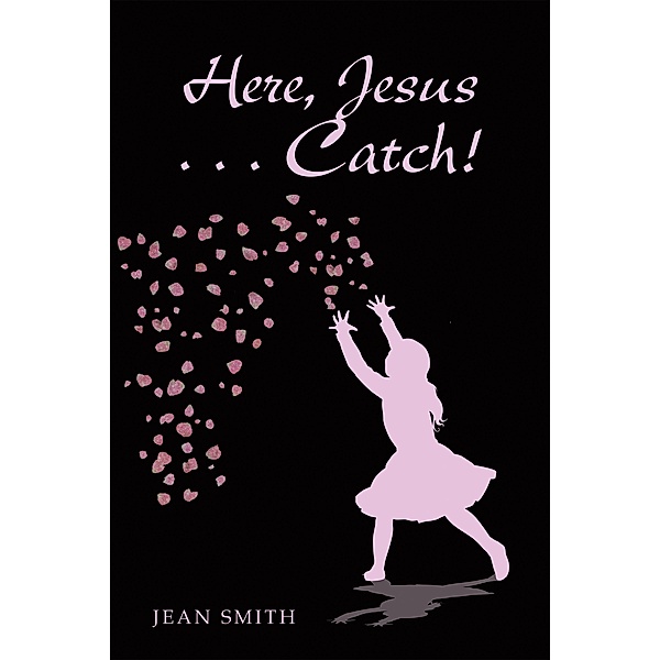 Here, Jesus ... Catch!, Jean Smith