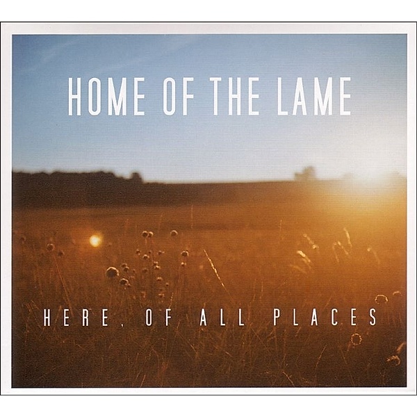 Here,Of All Places (Vinyl), Home Of The Lame