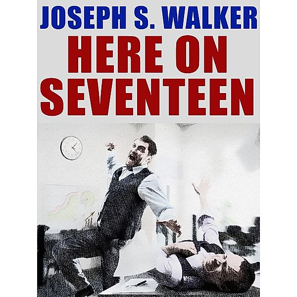 Here on Seventeen, Joseph S. Walker