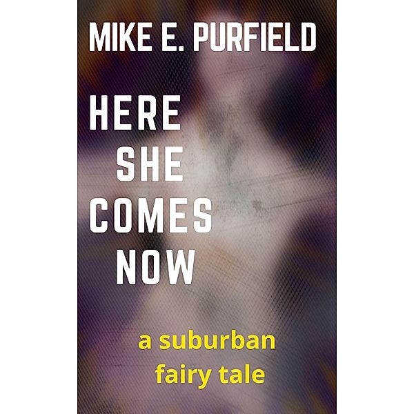 Here She Comes Now (A Suburban Fairy Tale), Mike Purfield