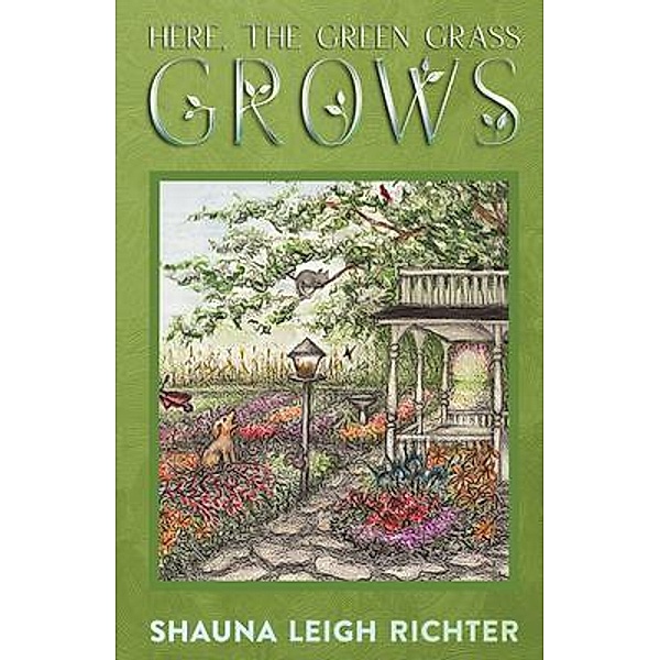 Here, The Green Grass Grows, Shauna Leigh Richter