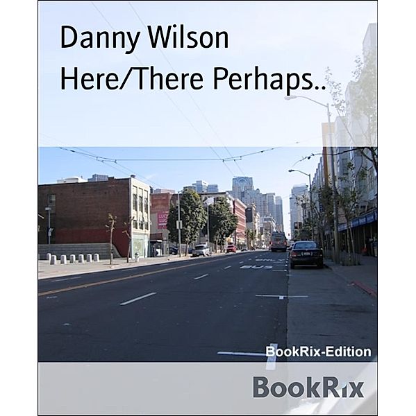 Here/There Perhaps.., Danny Wilson