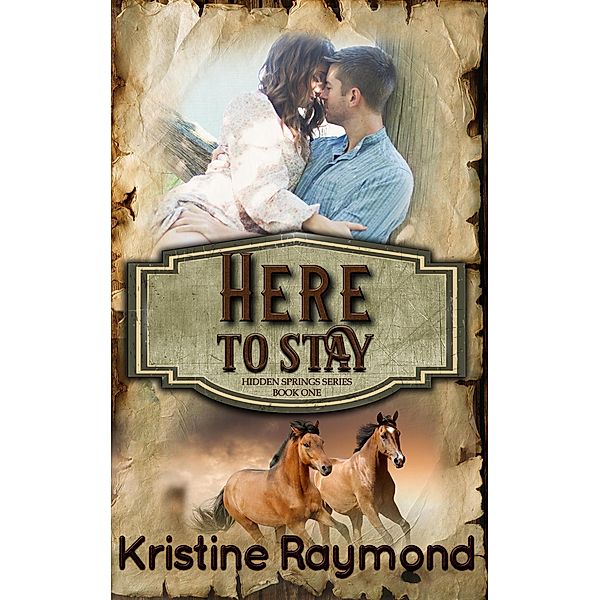 Here to Stay (Hidden Springs, #1) / Hidden Springs, Kristine Raymond