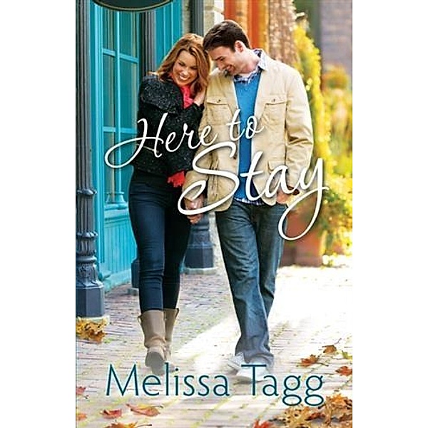 Here to Stay (Where Love Begins Book #2), Melissa Tagg