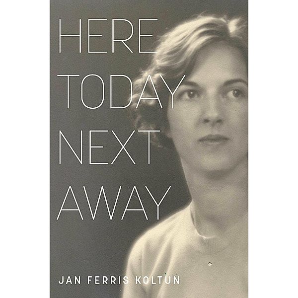 Here Today; Next Away, Jan Ferris Koltun