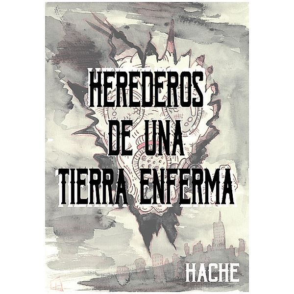 Herederos de una tierra enferma, Hache