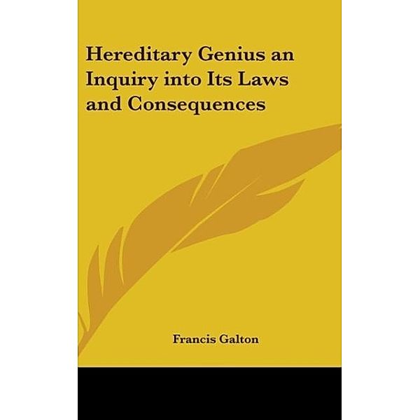 Hereditary Genius an Inquiry into Its Laws and Consequences, Francis Galton