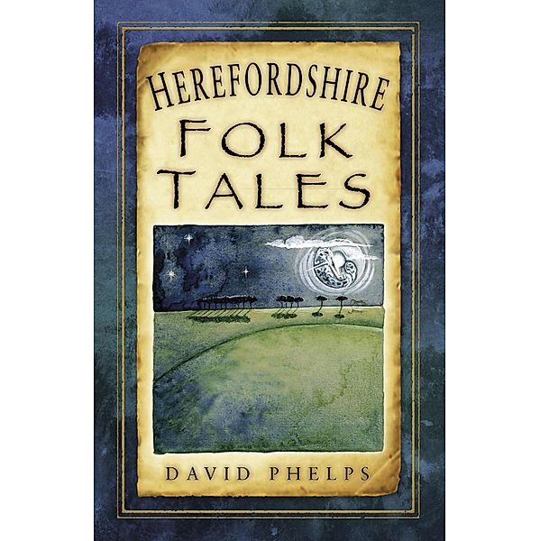 Herefordshire Folk Tales, David Phelps