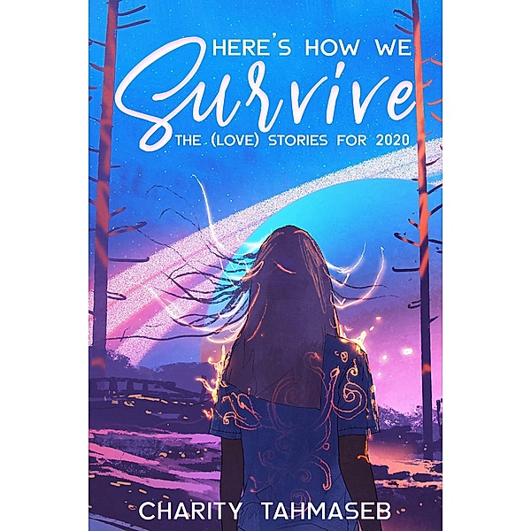 Here's How We Survive: The (Love) Stories for 2020, Charity Tahmaseb