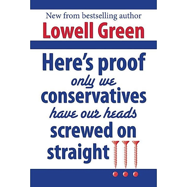 Here's Proof Only We Conservatives Have Our Heads Screwed On Straight!!!, Lowell M. D. Green