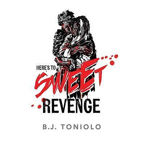 Here's to Sweet Revenge, B. J. Toniolo