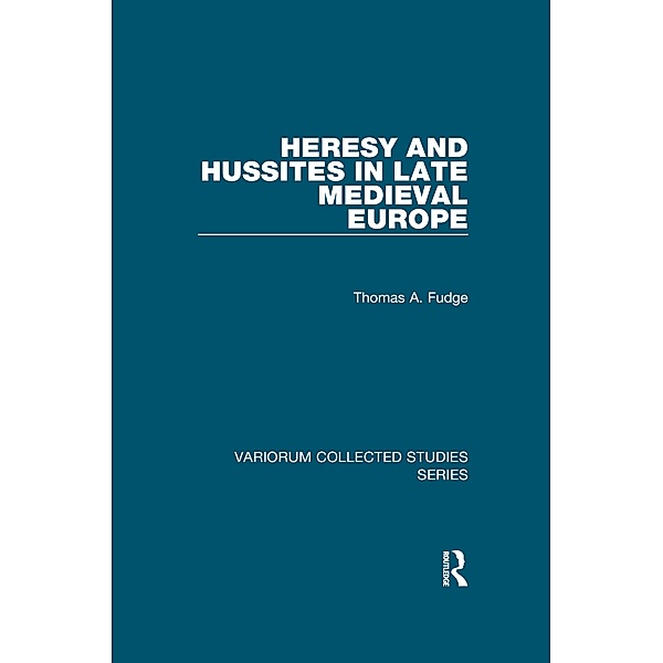 Heresy and Hussites in Late Medieval Europe, Thomas A. Fudge
