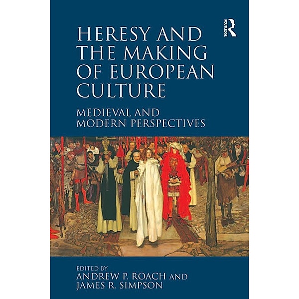 Heresy and the Making of European Culture, Andrew P. Roach, James R. Simpson