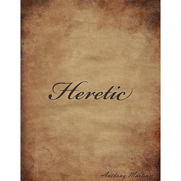 Heretic / Heretic, Anthony Martinez