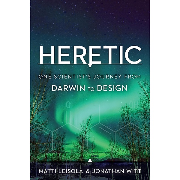 Heretic: One Scientist's Journey from Darwin to Design, Matti Leisola, Jonathan Witt