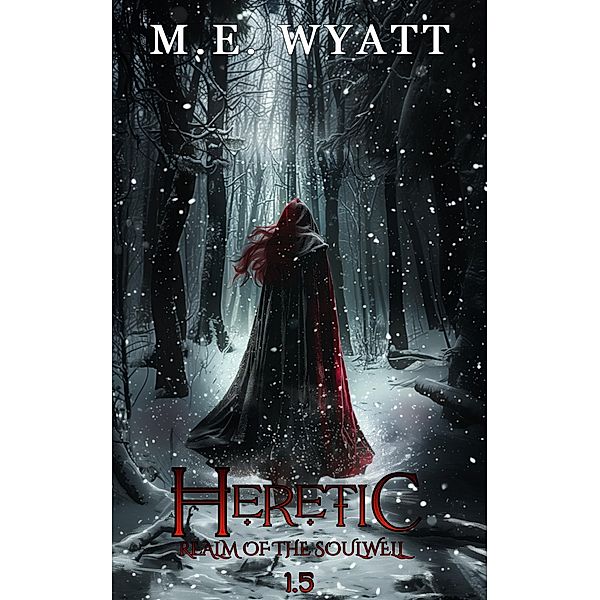 Heretic (Realm of the Soulwell, #1.5) / Realm of the Soulwell, M. E. Wyatt