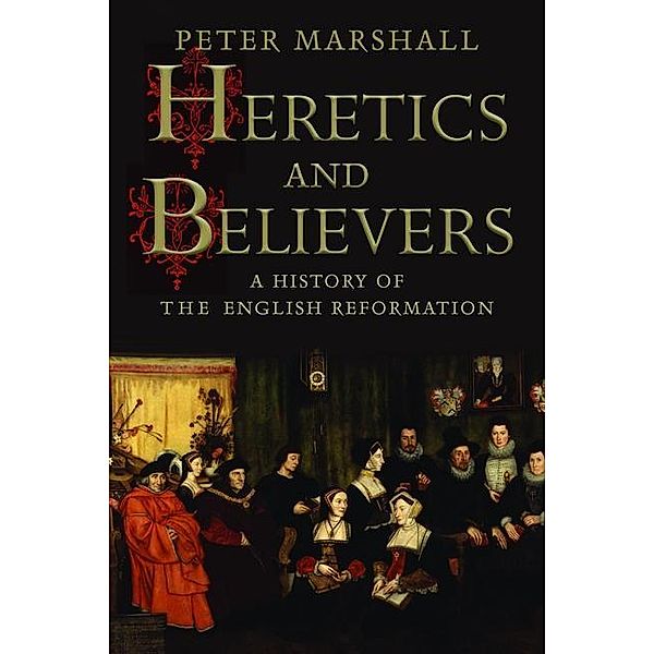 Heretics and Believers, Peter Marshall