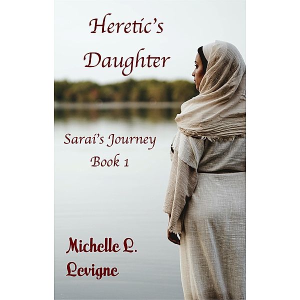 Heretic's Daughter (Sarai's Journey, #1) / Sarai's Journey, Michelle L. Levigne