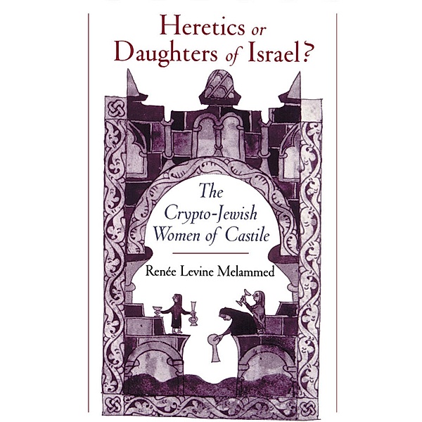 Heretics or Daughters of Israel?, Renee Levine Melammed