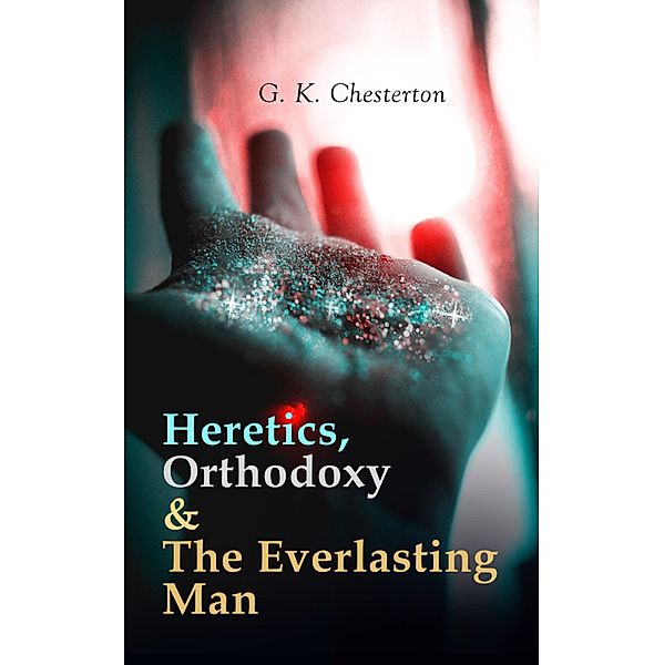 Heretics, Orthodoxy & The Everlasting Man, G. K. Chesterton