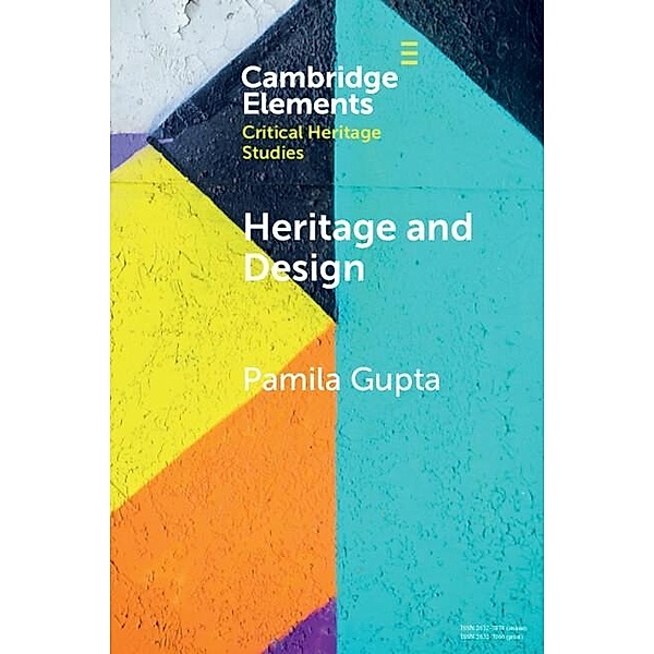 Heritage and Design / Elements in Critical Heritage Studies, Pamila Gupta