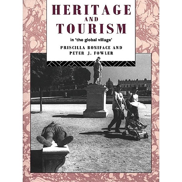 Heritage and Tourism in The Global Village, Priscilla Boniface, Peter Fowler