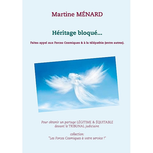Héritage bloqué... / Les Forces COSMIQUES à votre service !, Martine Ménard