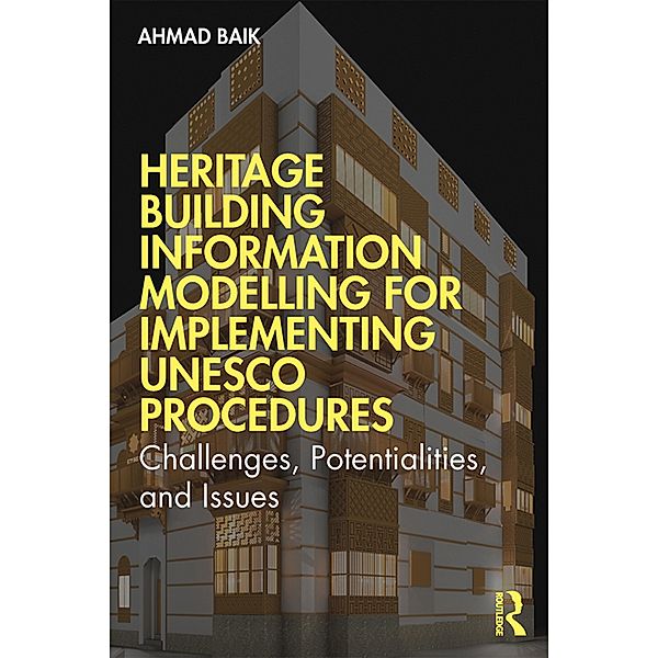 Heritage Building Information Modelling for Implementing UNESCO Procedures, Ahmad Hamed Baik