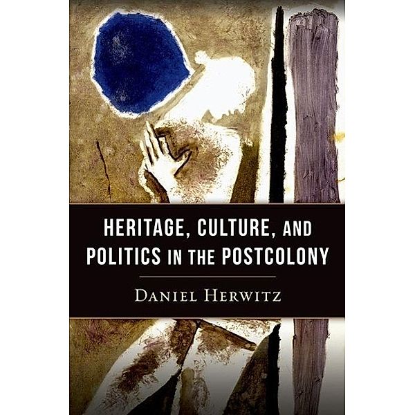 Heritage, Culture, and Politics in the Postcolony, Daniel Herwitz