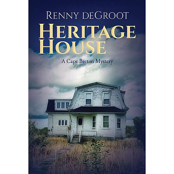 Heritage House: A Cape Breton Mystery (Cape Breton Mysteries, #3) / Cape Breton Mysteries, Renny deGroot