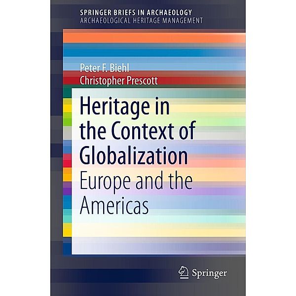 Heritage in the Context of Globalization / SpringerBriefs in Archaeology Bd.8, Peter F. Biehl, Christopher Prescott