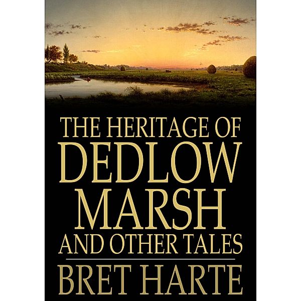 Heritage of Dedlow Marsh and Other Tales / The Floating Press, Bret Harte