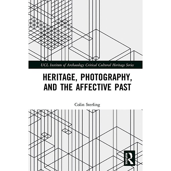 Heritage, Photography, and the Affective Past, Colin Sterling