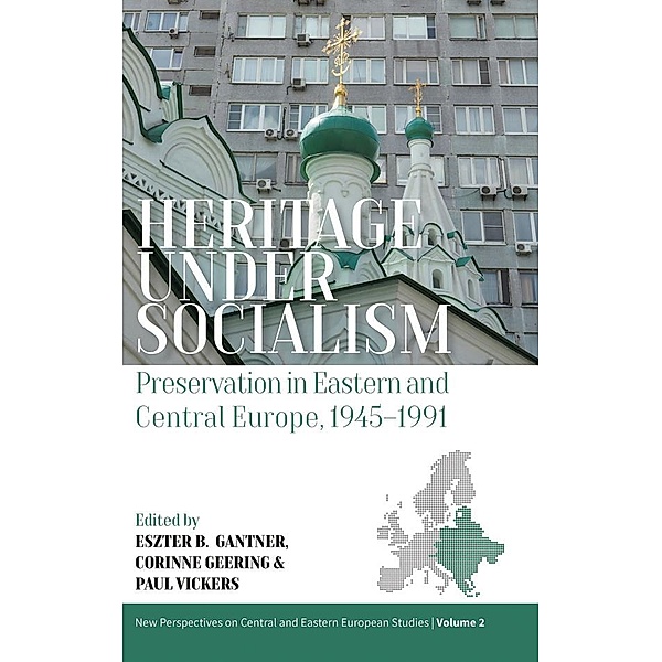 Heritage under Socialism / New Perspectives on Central and Eastern European Studies Bd.2