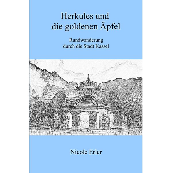 Herkules und die goldenen Äpfel - Rundwanderung durch die Stadt Kassel, Nicole Erler