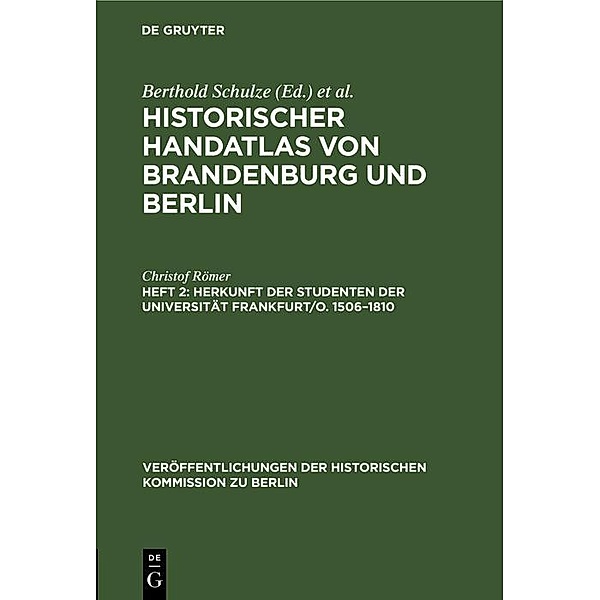Herkunft der Studenten der Universität Frankfurt/O. 1506-1810 / Veröffentlichungen der Historischen Kommission zu Berlin, Christof Römer