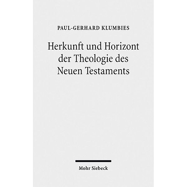 Herkunft und Horizont der Theologie des Neuen Testaments, Paul-Gerhard Klumbies