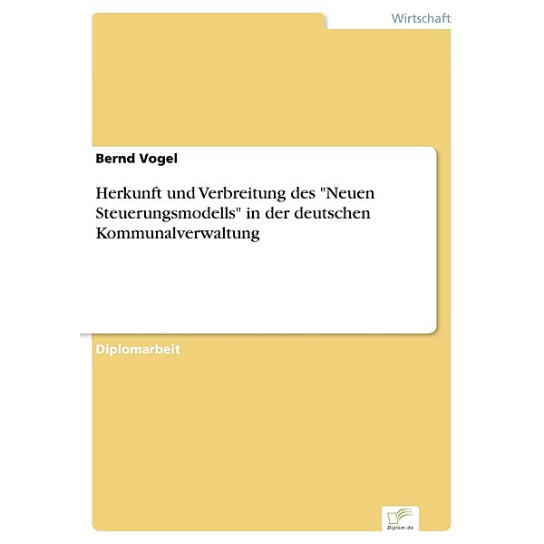 Herkunft und Verbreitung des Neuen Steuerungsmodells in der deutschen Kommunalverwaltung, Bernd Vogel