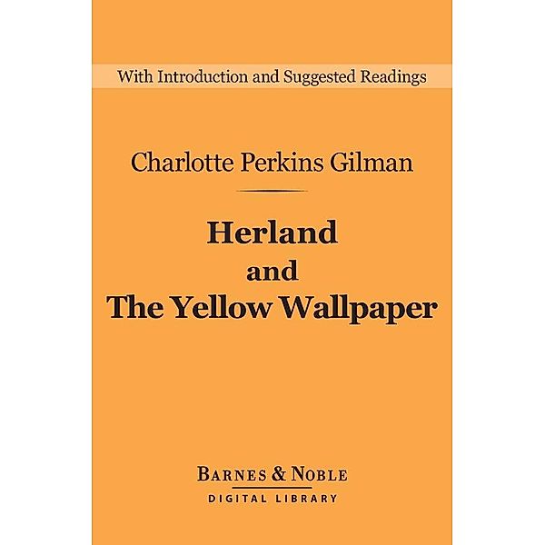 Herland and The Yellow Wallpaper (Barnes & Noble Digital Library) / Barnes & Noble Digital Library, Charlotte Perkins Gilman