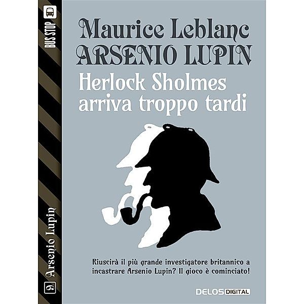 Herlock Sholmes arriva troppo tardi / Arsenio Lupin, Maurice Leblanc