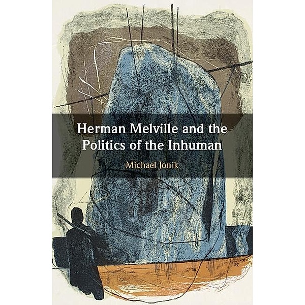 Herman Melville and the Politics of the Inhuman, Michael Jonik