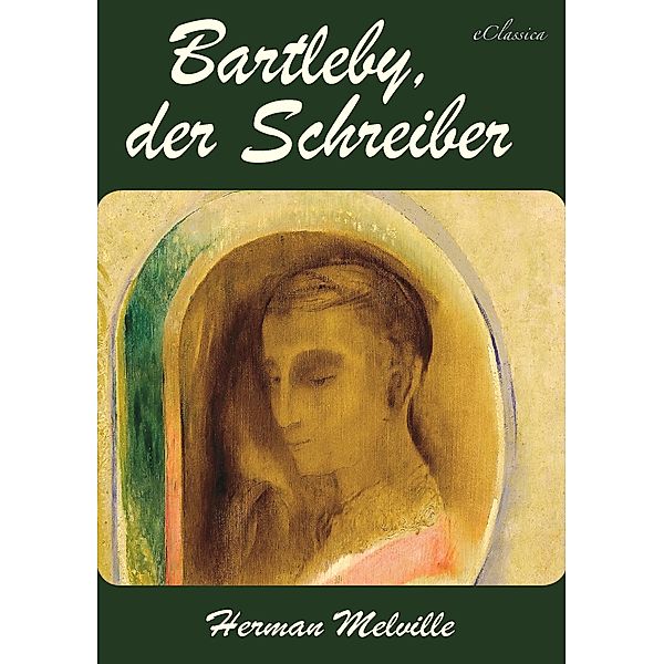 Herman Melville: Bartleby, der Schreiber [ohne DRM-Kopierschutz], eClassica (Hrsg. Herman Melville