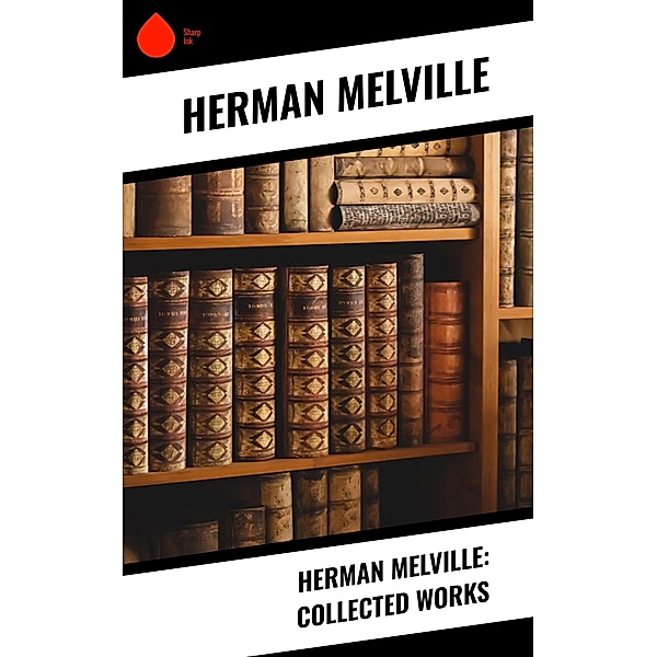 Herman Melville: Collected Works, Herman Melville